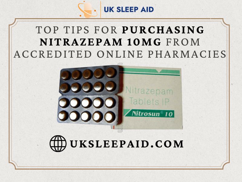 Top Tips for Purchasing Nitrazepam 10Mg from Accredited Online Pharmacies